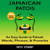 Jamaican Patois: An Easy Guide to Patwah Words, Phrases, &amp; Proverbs (Unabridged) - Patsy Stewart Cover Art
