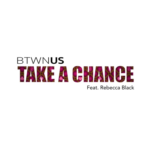 Btwn Us – Take a Chance (Feat. Rebecca Black) – Single [iTunes Plus AAC M4A]