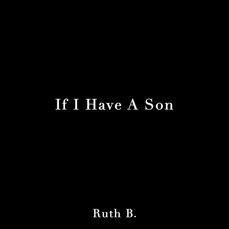 Ruth B. If I Have A Son. 