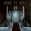 Born To Rule - Single album lyrics, reviews, download
