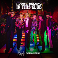 I Don’t Belong in This Club-Why Don't We & MACKLEMORE