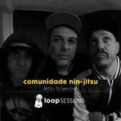 Loop Sessions: Ah, Eu Tô Sem Erva - Single - Comunidade Nin-Jitsu Loop Sessions: Ah, Eu Tô Sem Erva - Single - Comunidade Nin-Jitsu