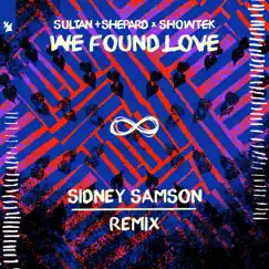 We Found Love (Sidney Samson Remix) - Single by Sultan + Shepard & Showtek album reviews, ratings, credits