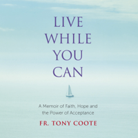 Fr. Tony Coote - Live While You Can artwork