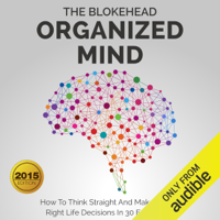 The Blokehead - Organized Mind: How to Think Straight and Make All the Right Life Decisions in 30 Easy Steps: The Blokehead Success Series (Unabridged) artwork