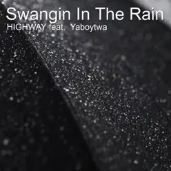 Swangin in the Rain (feat. Yaboytwa) - Single - Highway Swangin in the Rain (feat. Yaboytwa) - Single - Highway