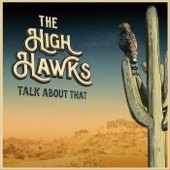 The High Hawks - Talk About That