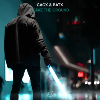 Leave the Ground - Single by CaoX & BATx album reviews, ratings, credits