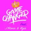 Stream & download Game Changer (feat. J.None & Kya) - Single