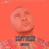 Don't Worry - Single album lyrics, reviews, download