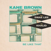 Khalid;Swae Lee;Kane Brown - Be Like That (feat. Swae Lee & Khalid)