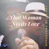 That Woman Needs Love - Single album lyrics, reviews, download