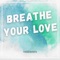 Breathe Your Love (feat. Tims Omons) - Neal Deters lyrics
