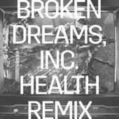 Broken Dreams, Inc. (HEALTH Remix) artwork