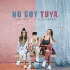 No Soy Tuya - Single by Twin Melody & Victor Perez album reviews, ratings, credits