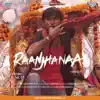 Raanjhanaa (From "Raanjhanaa") song lyrics