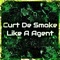 Like a Agent - Curt De Smoke lyrics