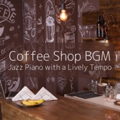 Coffee Shop Bgm - Jazz Piano with a Lively Tempo - artwork