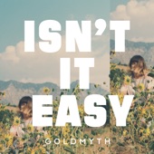 Goldmyth - Isn't It Easy