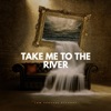 Take Me to the River - Single