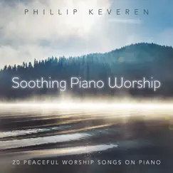 Soothing Piano Worship: 20 Peaceful Worship Songs On Piano by Phillip Keveren album reviews, ratings, credits