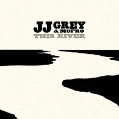 This River by JJ Grey & Mofro album reviews, ratings, credits