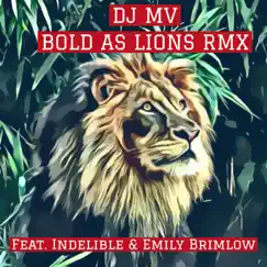 Bold As Lions (feat. Indelible & Emily Brimlow) [Remix] - Single by DJ MV album reviews, ratings, credits