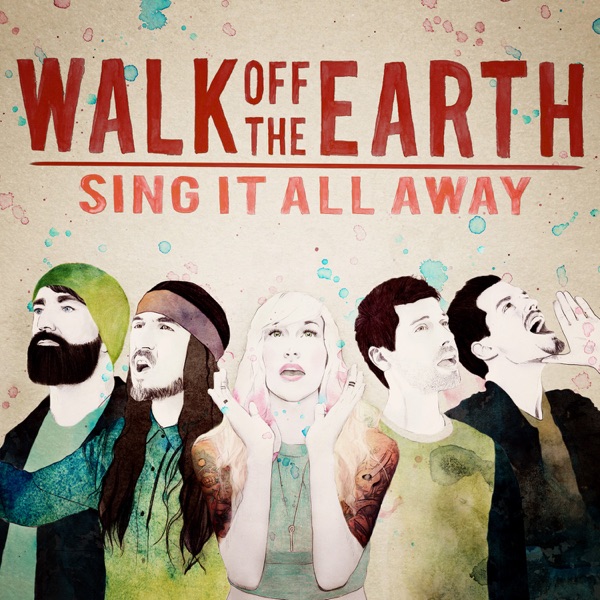 Sing It All Away - Walk Off the Earth