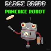 Parry Gripp - Pancake Robot