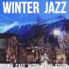 Winter Jazz (Relax Cafe Work Home Study) album lyrics, reviews, download