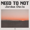 Jordan Davis - Need To Not