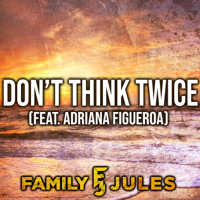 FamilyJules - Don't Think Twice (feat. Adriana Figueroa) artwork