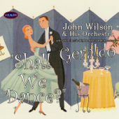 Shall We Dance? Big Band Arrangements of Geraldo - The John Wilson Orchestra & George Gershwin