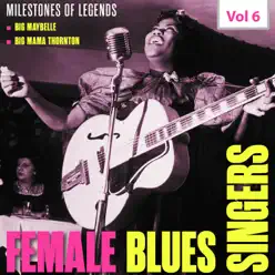 Milestones of Legends: Female Blues Singers, Vol. 6 - Big Mama Thornton Milestones of Legends: Female Blues Singers, Vol. 6 - Big Mama Thornton