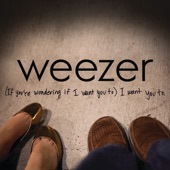 Weezer - (If You're Wondering If I Want You To) I Want You To