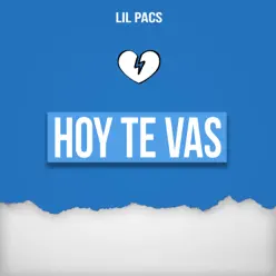 Hoy Te Vas - Single - Lil Pacs Hoy Te Vas - Single - Lil Pacs