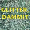 Glitter, Dammit - Single album lyrics, reviews, download