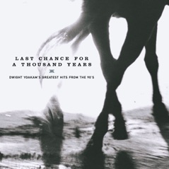 Last Chance for a Thousand Years - Dwight Yoakam's Greatest Hits from the 90's