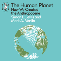 Simon Lewis & Mark A. Maslin - The Human Planet artwork