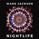 Wade Jackson - Nightlife (Edit)