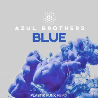 Blue (Plastik Funk Remix) - Single by Azul Brothers & Plastik Funk album reviews, ratings, credits