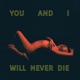 YOU AND I WILL NEVER DIE cover art