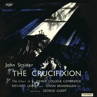 Stainer: The Crucifixion by George Guest, Richard Lewis, Owen Brannigan, Choir of St. John's College, Cambridge & Brian Runnett album reviews, ratings, credits