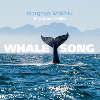 Pragnya Wakhlu - Whale Song (feat. Marcos Villalta) - Single artwork