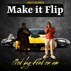 Make It Flip (feat. Big Christo & Fred On Em) - Single by J Reed album reviews, ratings, credits