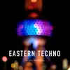 Eastern Techno - Single album lyrics, reviews, download