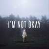 I'm Not Okay - Single