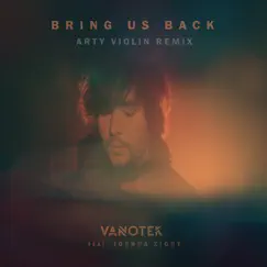 Bring Us Back (feat. Joshua Ziggy) [Arty Violin Remix] - Single by Vanotek album reviews, ratings, credits