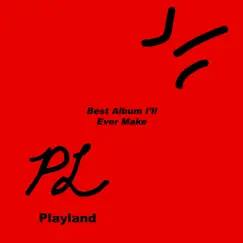 Best Album I'll Ever Make by Playland album reviews, ratings, credits