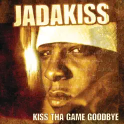 Kiss tha Game Goodbye - Jadakiss